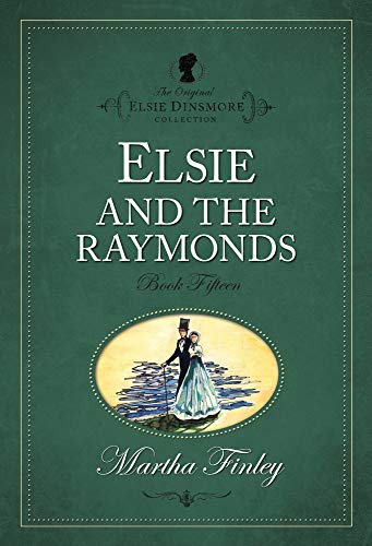 Elsie and the Raymonds (The Original Elsie Dinsmore Collection) (9781598564150) by Finley, Martha