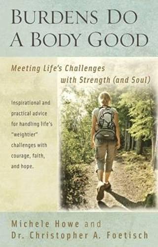 Imagen de archivo de Burdens Do a Body Good : Meeting Life's Challenges with Strength (and Soul) a la venta por Better World Books