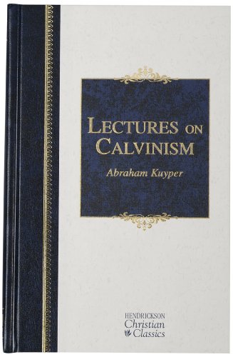 9781598564440: Lectures on Calvinism (Hendrickson Christian Classics)