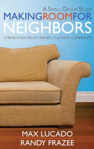 Making Room for Neighbors: Strengthen Relationships, Cultivate Community (9781598566574) by Lucado, Max; Frazee, Randy