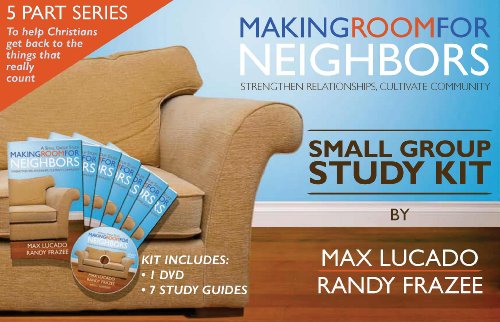 Making Room for Neighbors: Strengthen Relationships, Cultivate Community, Dvd & 7 Study Guides (9781598566581) by Lucado, Max; Frazee, Randy