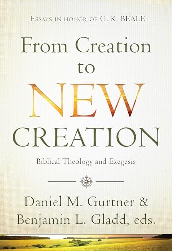 Beispielbild fr From Creation to New Creation: Biblical Theology and Exegesis zum Verkauf von Pennywisestore