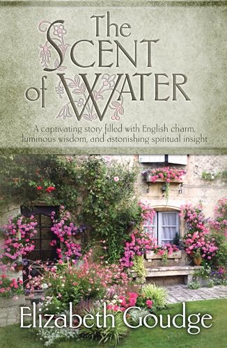 Beispielbild fr The Scent of Water: A Captivating Story Filled With English Charm, Luminous Wisdom, and Astonishing Spiritual Insight zum Verkauf von WorldofBooks