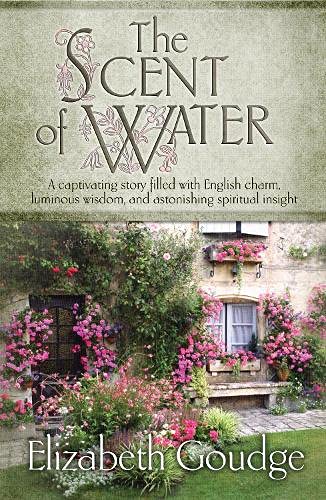 9781598568417: The Scent of Water: A Captivating Story Filled With English Charm, Luminous Wisdom, and Astonishing Spiritual Insight
