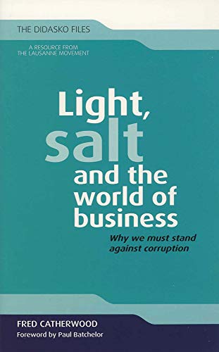 Stock image for Light, Salt and the World of Business: Why We Must Stand Against Corruption (Didasko Files) for sale by Better World Books