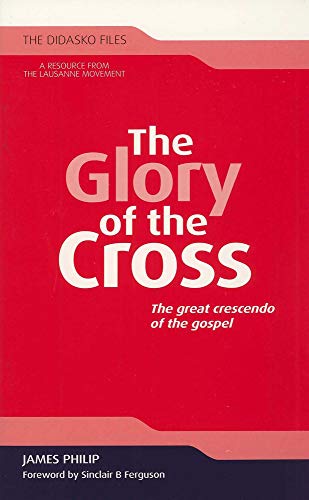 9781598568776: The Glory of the Cross: The Great Crescendo of the Gospel (The Didasko Files)