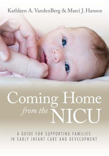 Stock image for Coming Home from the NICU: A Guide for Supporting Families in Early Infant Care and Development for sale by Front Cover Books