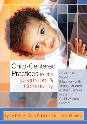 Stock image for Child-Centered Practices for the Courtroom and Community : A Guide to Working Effectively with Young Children and Their Families in the Child Welfare System for sale by Better World Books: West