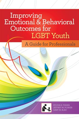 Stock image for Improving Emotional and Behavioral Outcomes for LGBT Youth : A Guide for Professionals for sale by Better World Books