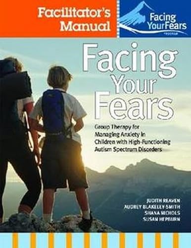 Beispielbild fr Facing Your Fears: Group Therapy for Managing Anxiety in Children With High-Functioning Autism Spectrum Disorders zum Verkauf von Blackwell's