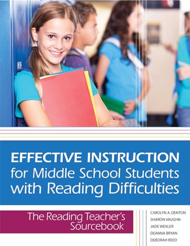 Effective Instruction for Middle School Students with Reading Difficulties: The Reading Teacher's Sourcebook (9781598572438) by Deborah Reed; Sharon Vaughn; Jade Wexler; Carolyn Denton