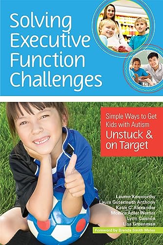 9781598576030: Solving Executive Function Challenges: Simple Ways to Get Kids with Autism Unstuck and on Target