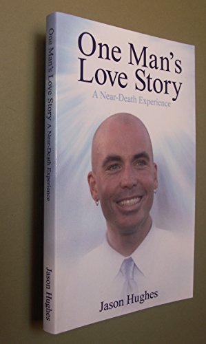 One Man's Love Story: A Near-death Experience (9781598580464) by Jason Hughes