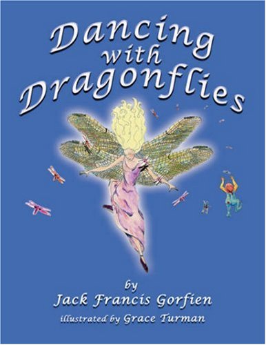 Imagen de archivo de Dancing With Dragonflies Gorfien, Jack Francis and Turman, Grace a la venta por Vintage Book Shoppe