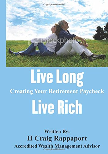 Stock image for Live Long Live Rich: Creating Your Retirement Paycheck with Award Winning Retirement Planning for sale by More Than Words