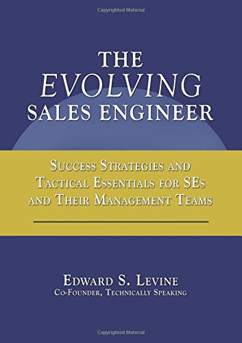 The Evolving Sales Engineer: Success Strategies and Tactical Essentials for SEs and Their Managem...