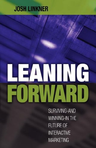 Stock image for Leaning Forward: Surviving/Winning in the Future of Interactive Marketing for sale by Irish Booksellers