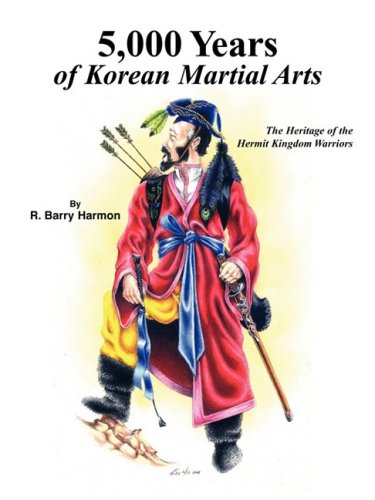 Stock image for 5,000 Years of Korean Martial Arts: The Heritage of the Hermit Kingdom Warriors for sale by Front Cover Books