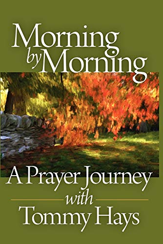 Beispielbild fr Morning by Morning : A Prayer Journey with Tommy Hays zum Verkauf von Better World Books