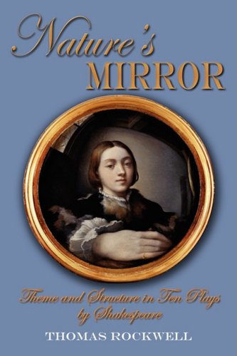 Nature's Mirror: Theme and Structure in Ten Plays by Shakespeare (9781598586961) by Rockwell, Thomas
