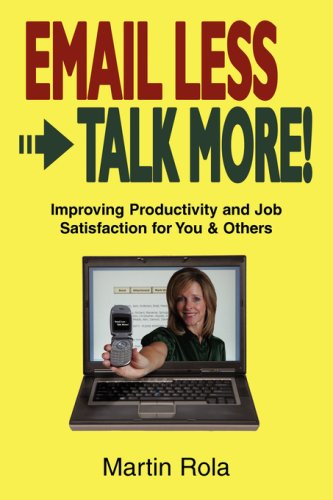 Beispielbild fr Email Less - Talk More: Improving Productivity and Job Satisfaction for You and Others zum Verkauf von -OnTimeBooks-