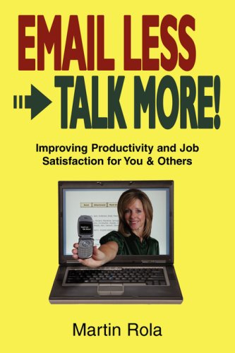 Stock image for Email Less - Talk More: Improving Productivity and Job Satisfaction for You and Others for sale by -OnTimeBooks-