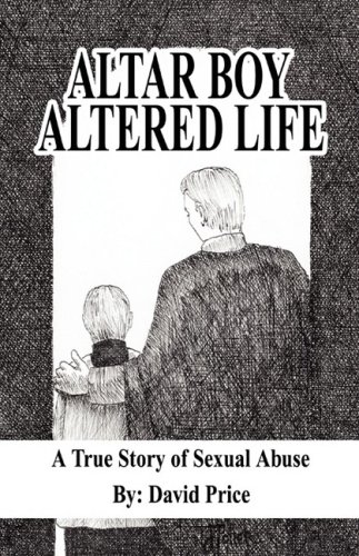 9781598587241: Altar Boy Altered Life: A True Story of Sexual Abuse