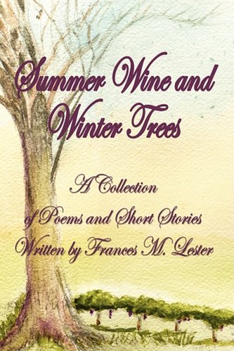 9781598587661: Summer Wine and Winter Trees: A Collection of Poems and Short Stories