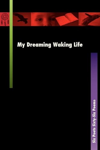 Beispielbild fr My Dreaming Waking Life : Six Poets Sixty-Six Poems zum Verkauf von Better World Books: West