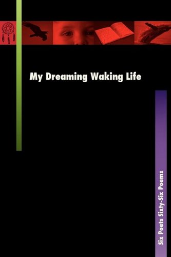 Imagen de archivo de My Dreaming Waking Life : Six Poets Sixty-Six Poems a la venta por Better World Books: West