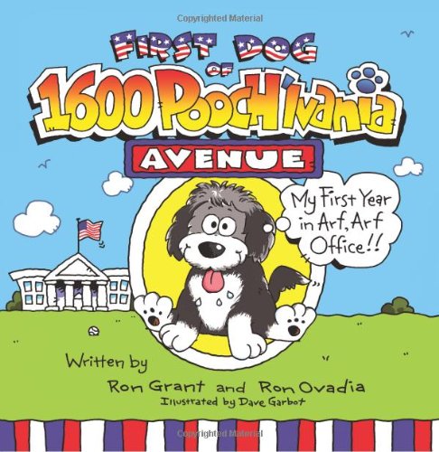 Stock image for First Dog of 1600 Pooch'Lvania Avenue : My First Year in Arf, Arf Office!! for sale by Better World Books