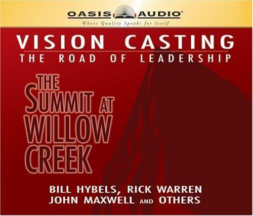 Vision Casting: The Road of Leadership, the Summit at Willow Creek (9781598591262) by Hybels, Bill; Warren, Rick; Maxwell, John