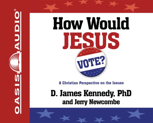 How Would Jesus Vote?: A Christian Perspective on the Issues (9781598593143) by Kennedy, D. James; Newcombe, Jerry