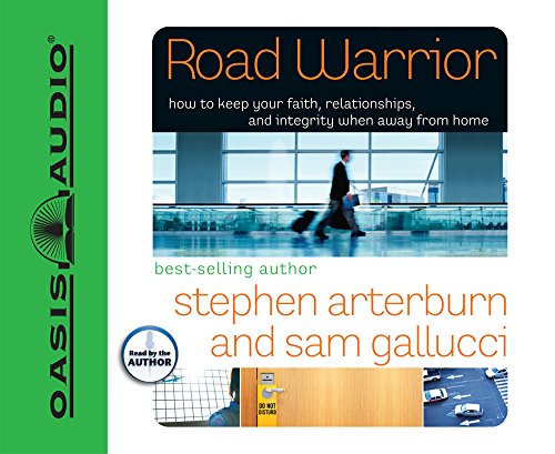 Road Warrior: How to Keep Your Faith, Relationships, and Integrity When Away from Home (Everyman Series) (9781598593273) by Arterburn, Stephen; Gallucci, Sam