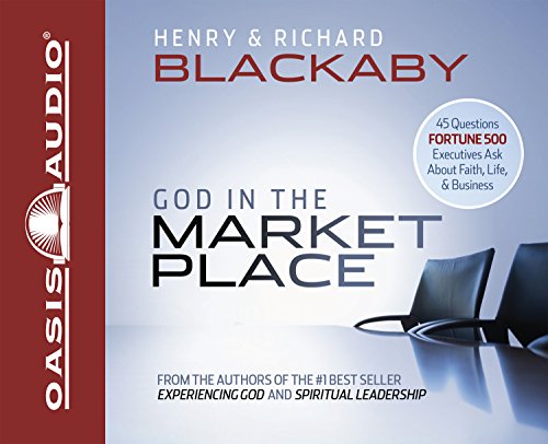 God in the Marketplace: 45 Questions Fortune 500 Executives Ask About Faith, Life, and Business (9781598593976) by Blackaby, Henry T; Blackaby, Richard