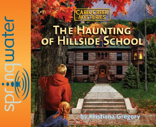 The Haunting of Hillside School (Cabin Creek Mysteries) (Volume 4) (9781598594119) by Kristiana Gregory