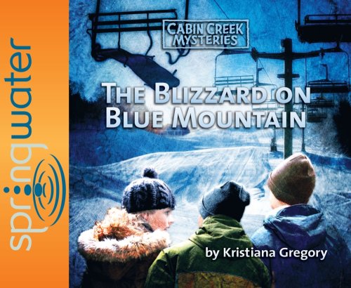 The Blizzard on Blue Mountain (Cabin Creek Mysteries) (Volume 5) (9781598595109) by Gregory, Kristiana