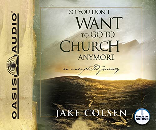 9781598595215: So You Don't Want to Go to Church Anymore: An Unexpected Journey