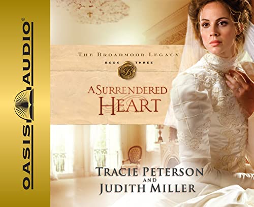 A Surrendered Heart (Volume 3) (Broadmoor Legacy) (9781598595833) by Peterson, Tracie; Miller, Judith