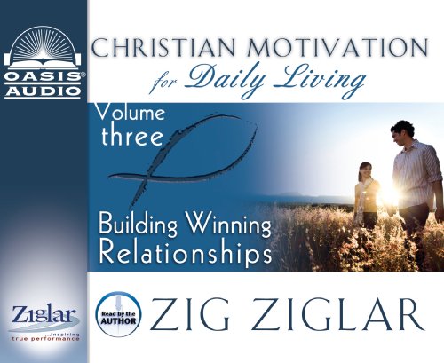 Building Winning Relationships (Volume 3) (Christian Motivation for Daily Living) (9781598597097) by Ziglar, Zig