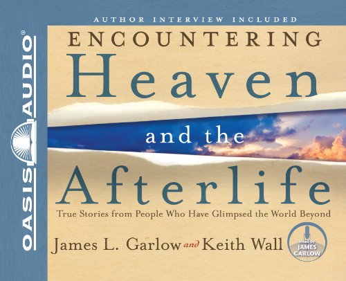 Encountering Heaven and the Afterlife: True Stories from People Who Have Glimpsed the World Beyond (9781598597615) by Garlow, James L; Wall, Keith