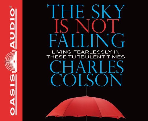 The Sky Is Not Falling: Living Fearlessly in These Turbulent Times (9781598599923) by Colson, Charles