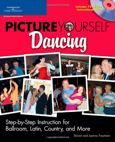 9781598632460: Picture Yourself Dancing: Step-by-Step Instruction for Ballroom, Latin, Country, and More
