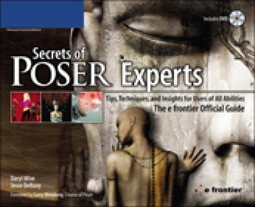 Secrets of Poser Experts: Tips, Techniques, and Insights for Users of All Abilities: The e-frontier Official Guide (9781598632637) by Wise, Daryl; DeRooy, Jesse