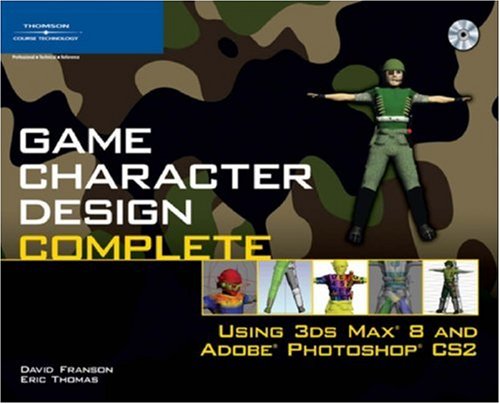 Game Character Design Complete: Using 3ds Max 8 and Adobe Photoshop CS2 (9781598632705) by Franson, David; Thomas, Eric