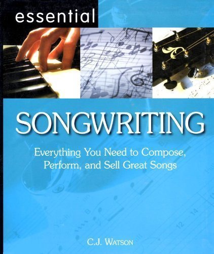 9781598690699: Essential Songwriting Everything You Need to Compose, Perform, and Sell Great Songs by C.J. Watson (2006) Paperback