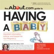 Imagen de archivo de The About.Com Guide To Having A Baby: Important Information, Advice, and Support for Your Pregnancy (About.com Guides) a la venta por Redux Books
