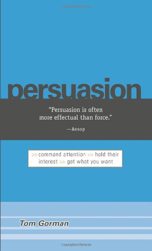 Stock image for Persuasion: Command Attention / Hold Their Interest / Get What You Want for sale by Wonder Book