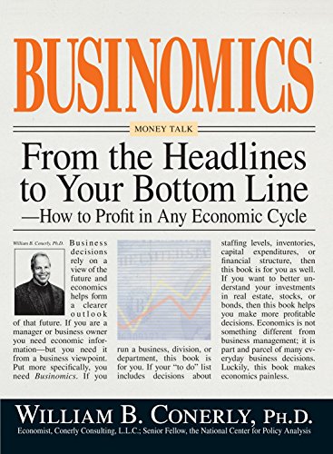 Stock image for Businomics from the Headlines to Your Bottom Line: How to Profit in Any Economic Cycle for sale by ThriftBooks-Atlanta