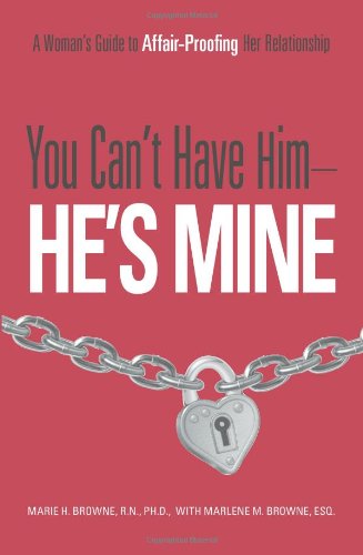 Stock image for You Can't Have Him He's Mine : A Woman's Guide to Affair-Proofing Her Relationship for sale by Better World Books